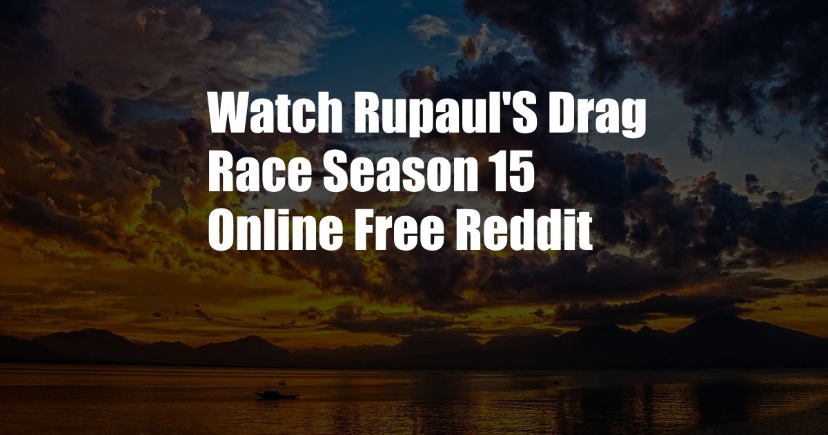 Watch Rupaul'S Drag Race Season 15 Online Free Reddit