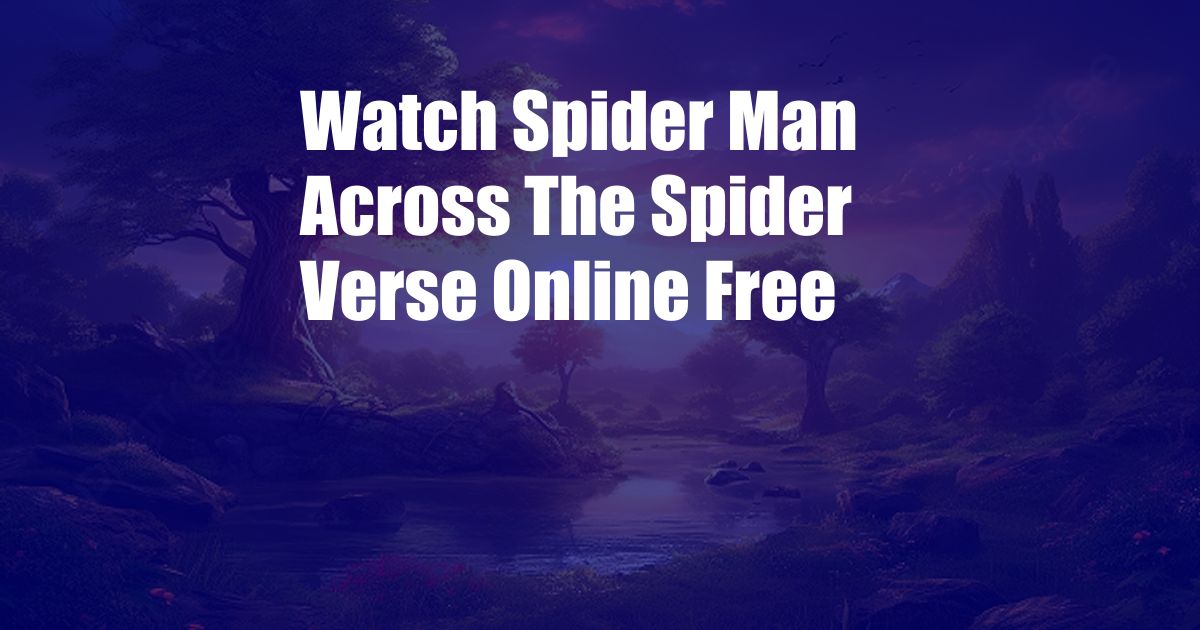 Watch Spider Man Across The Spider Verse Online Free 