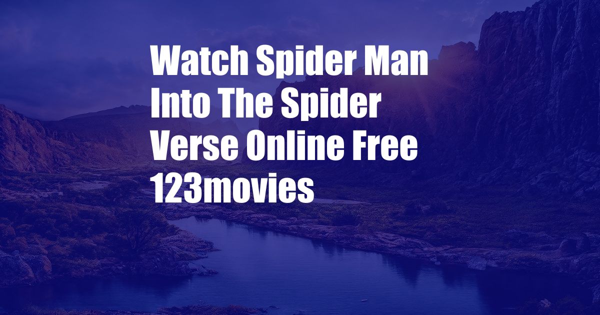 Watch Spider Man Into The Spider Verse Online Free 123movies