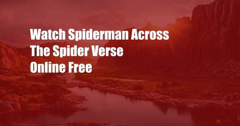 Watch Spiderman Across The Spider Verse Online Free 