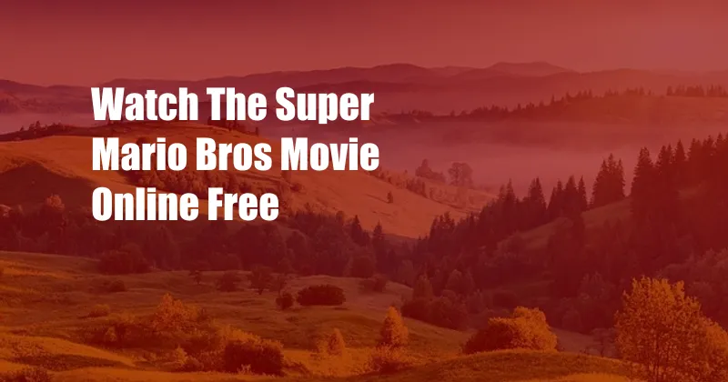 Watch The Super Mario Bros Movie Online Free 