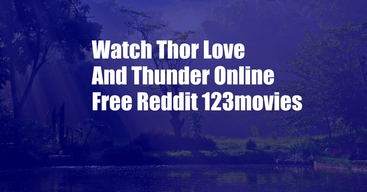 Watch Thor Love And Thunder Online Free Reddit 123movies
