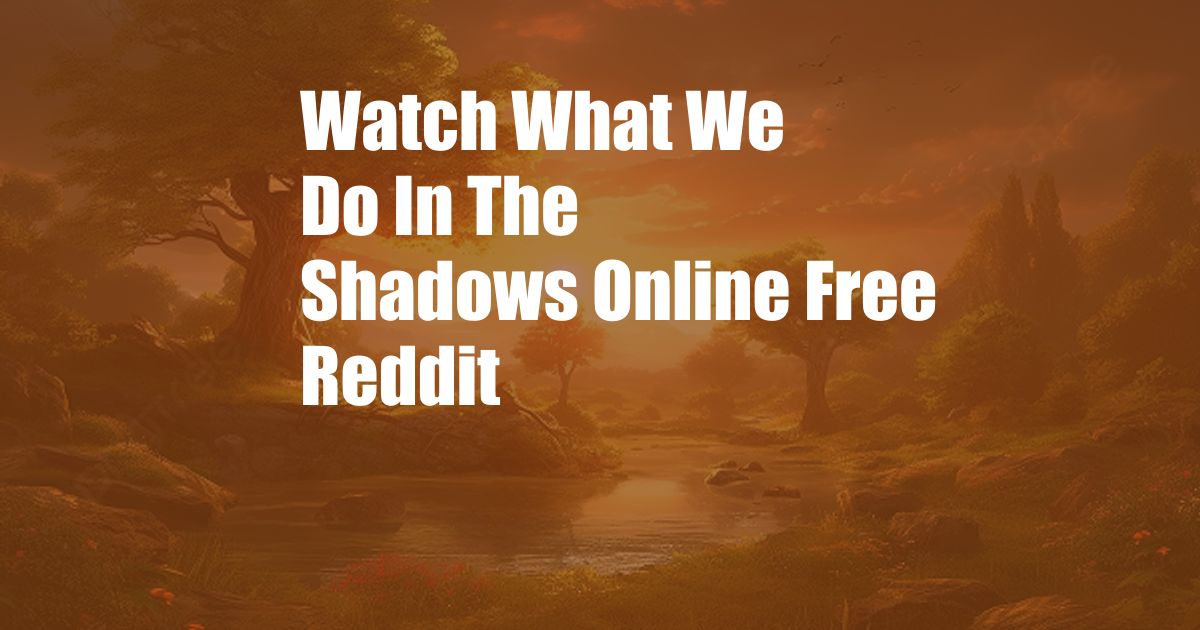 Watch What We Do In The Shadows Online Free Reddit