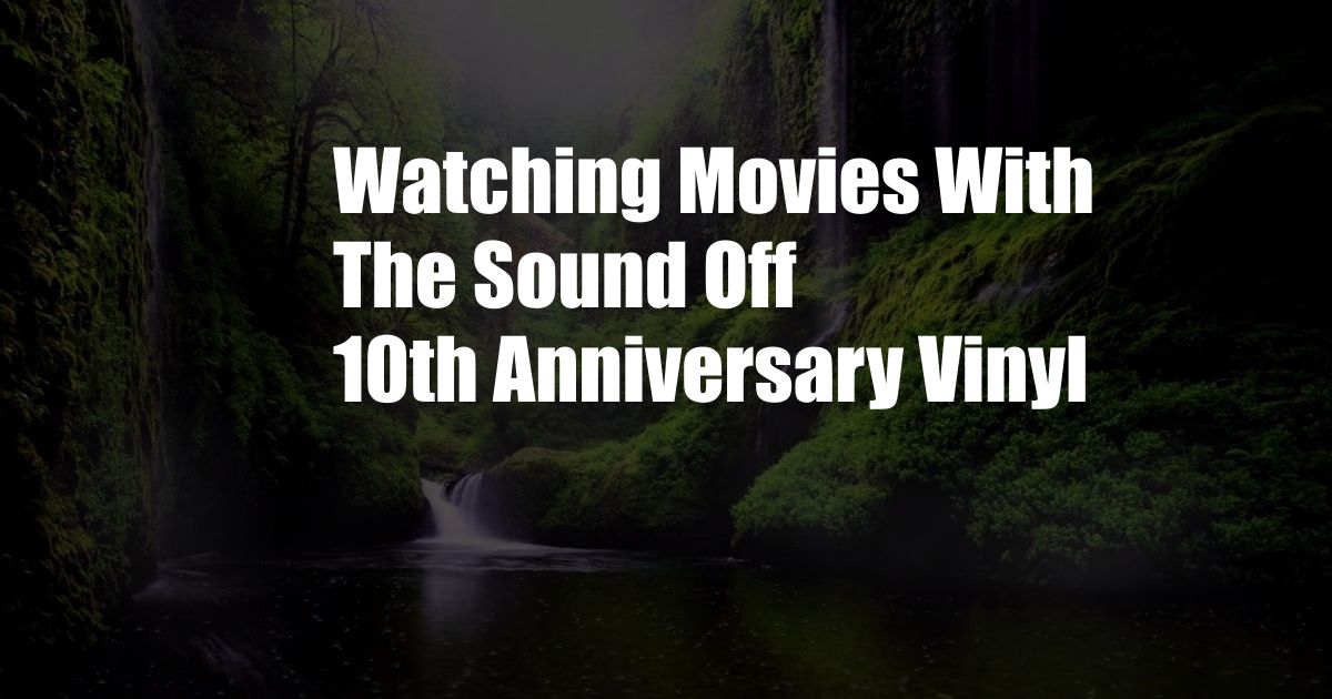 Watching Movies With The Sound Off 10th Anniversary Vinyl