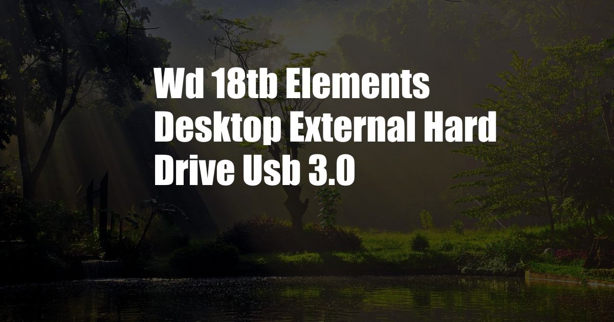 Wd 18tb Elements Desktop External Hard Drive Usb 3.0