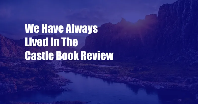 We Have Always Lived In The Castle Book Review