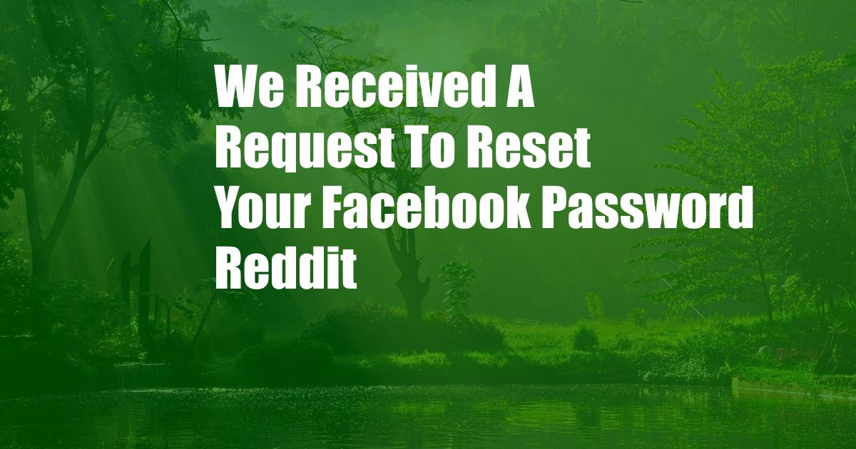 We Received A Request To Reset Your Facebook Password Reddit