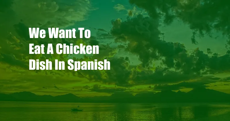 We Want To Eat A Chicken Dish In Spanish