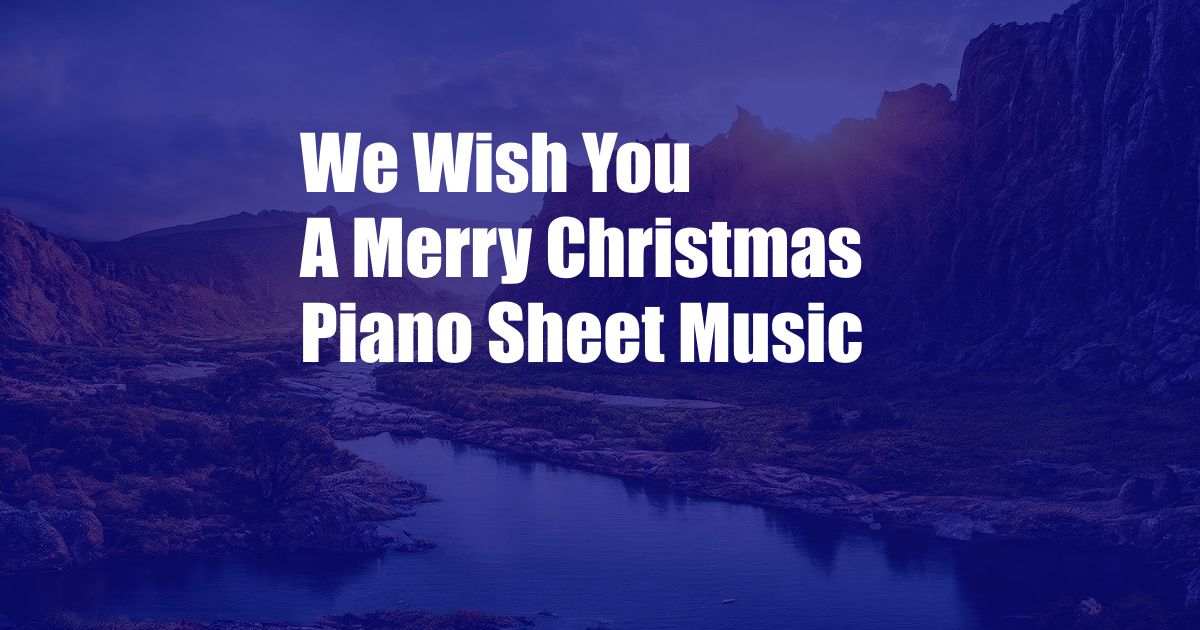 We Wish You A Merry Christmas Piano Sheet Music