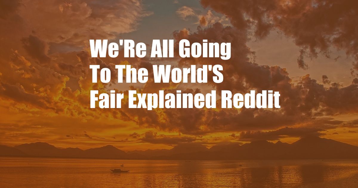 We'Re All Going To The World'S Fair Explained Reddit