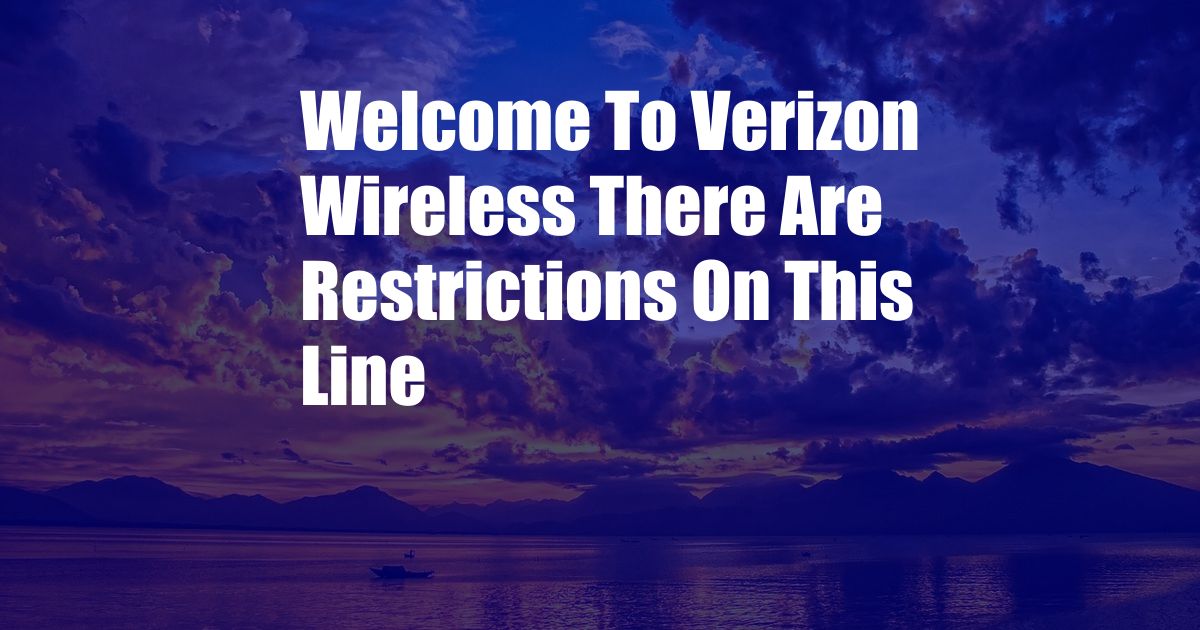 Welcome To Verizon Wireless There Are Restrictions On This Line