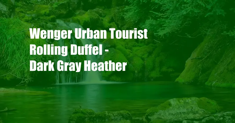 Wenger Urban Tourist Rolling Duffel - Dark Gray Heather