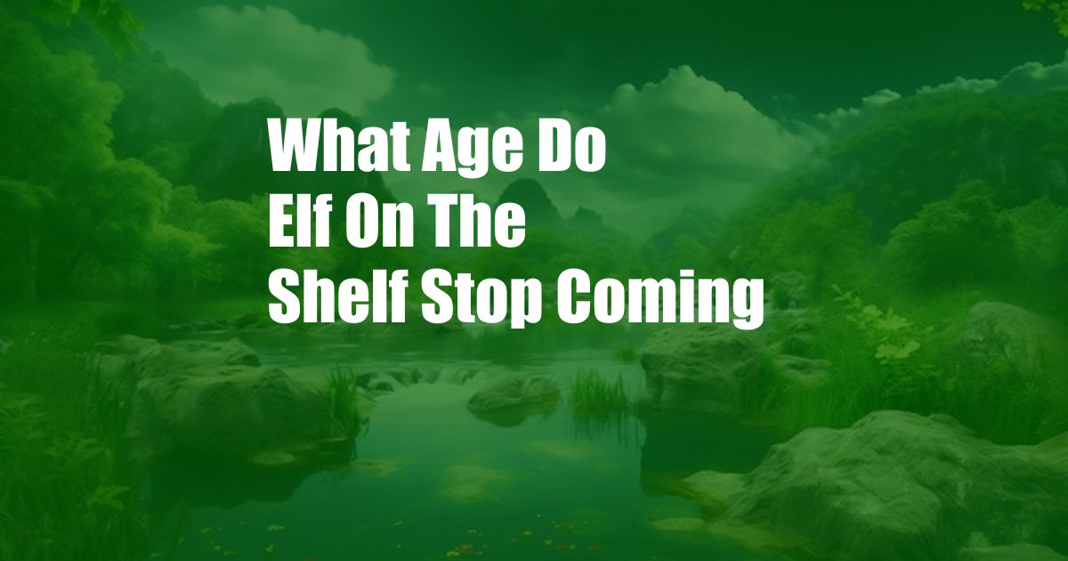 What Age Do Elf On The Shelf Stop Coming