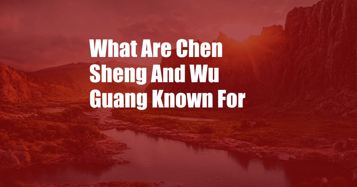 What Are Chen Sheng And Wu Guang Known For
