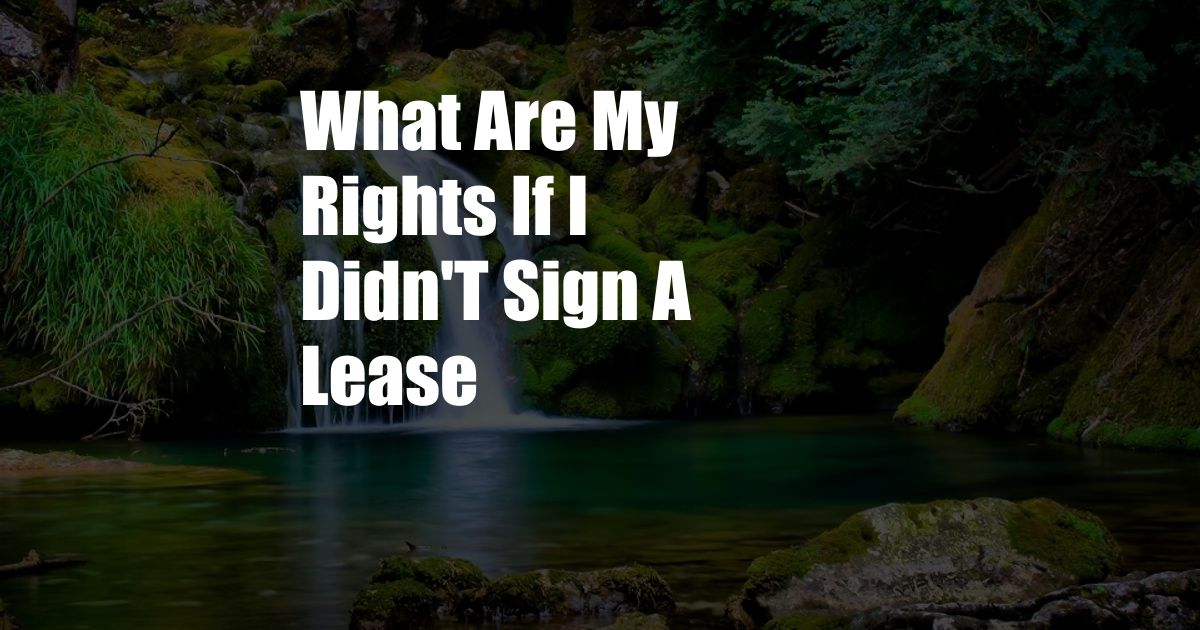 What Are My Rights If I Didn'T Sign A Lease