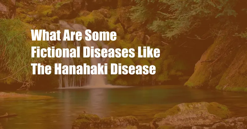 What Are Some Fictional Diseases Like The Hanahaki Disease