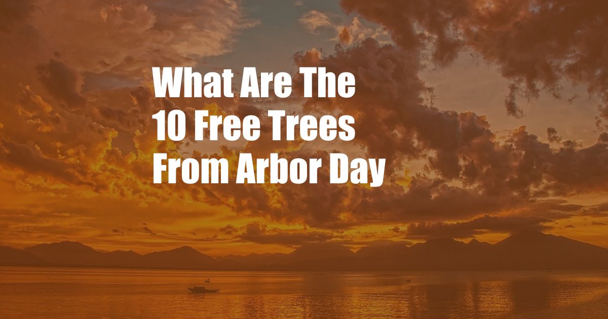 What Are The 10 Free Trees From Arbor Day