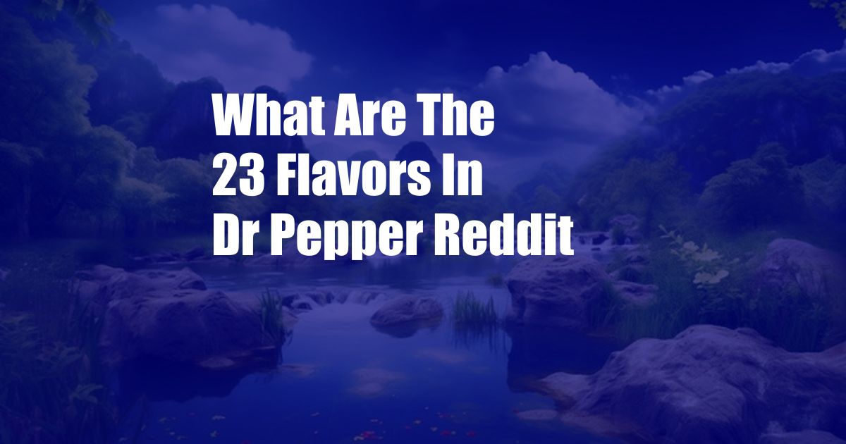 What Are The 23 Flavors In Dr Pepper Reddit