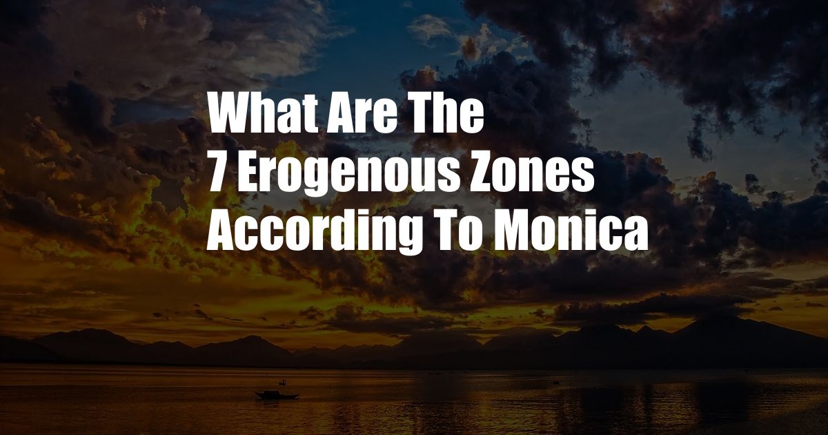 What Are The 7 Erogenous Zones According To Monica