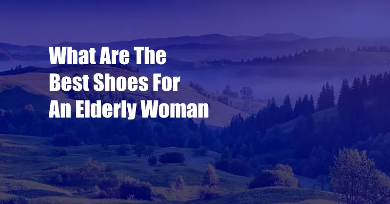 What Are The Best Shoes For An Elderly Woman