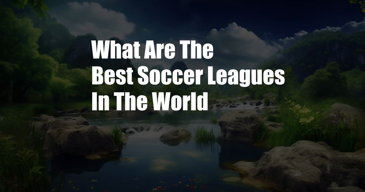 What Are The Best Soccer Leagues In The World