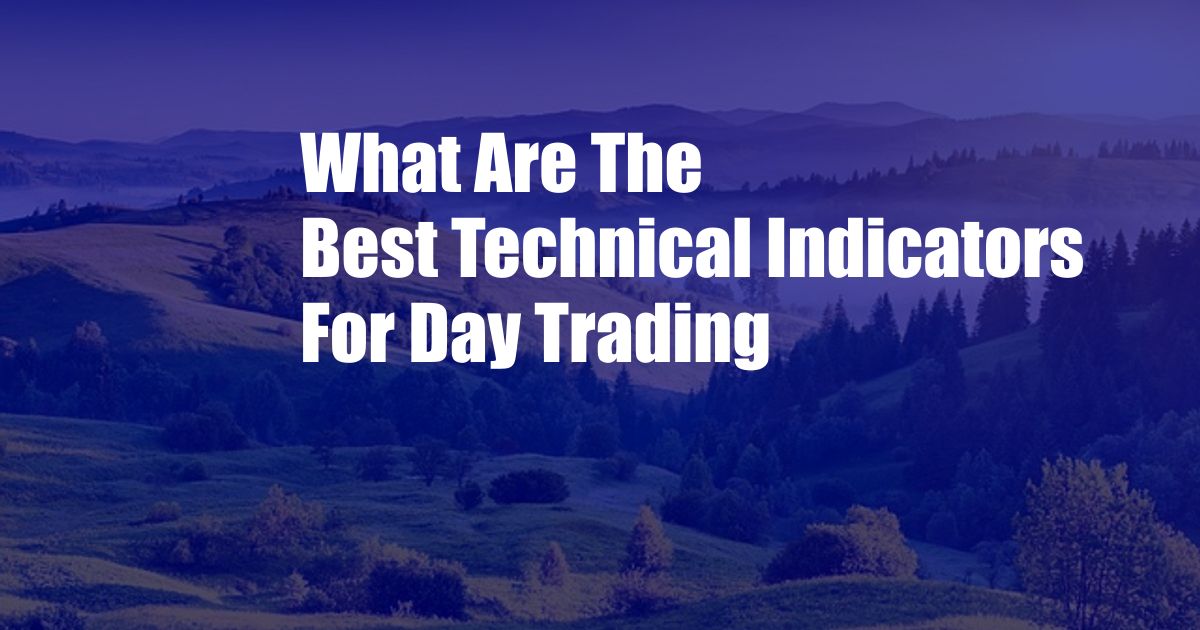 What Are The Best Technical Indicators For Day Trading