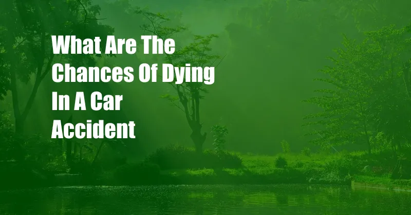 What Are The Chances Of Dying In A Car Accident