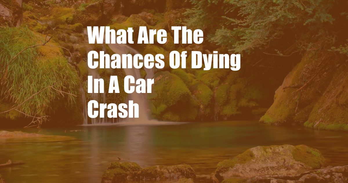 What Are The Chances Of Dying In A Car Crash