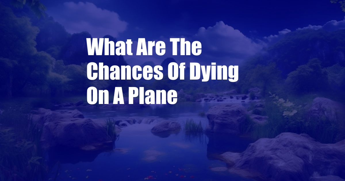 What Are The Chances Of Dying On A Plane