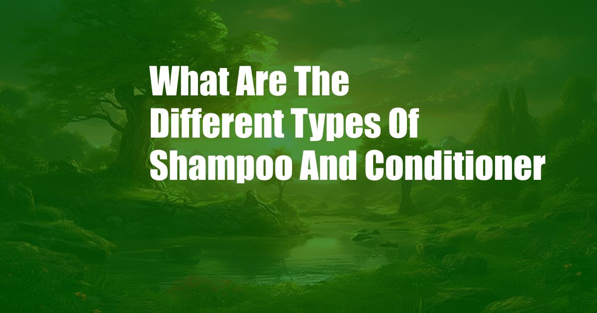 What Are The Different Types Of Shampoo And Conditioner