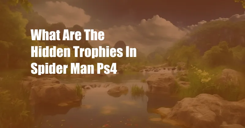 What Are The Hidden Trophies In Spider Man Ps4