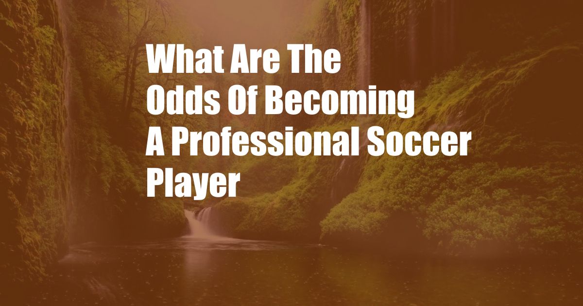 What Are The Odds Of Becoming A Professional Soccer Player