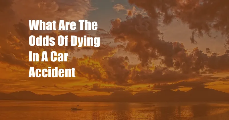 What Are The Odds Of Dying In A Car Accident