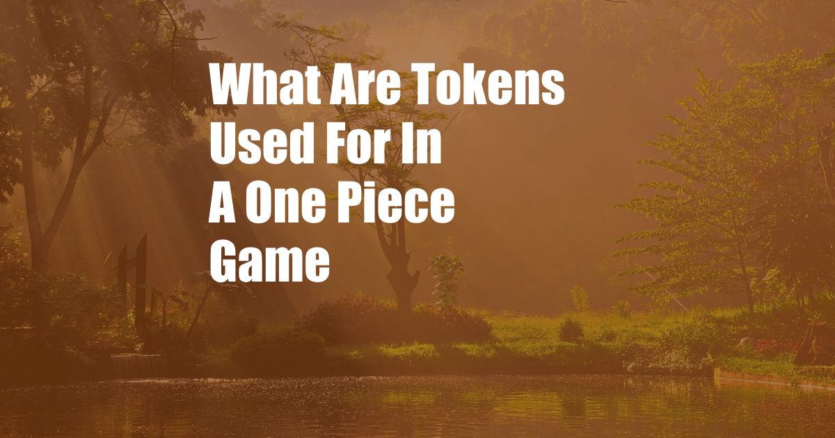 What Are Tokens Used For In A One Piece Game