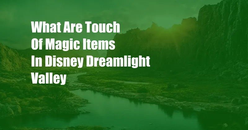 What Are Touch Of Magic Items In Disney Dreamlight Valley