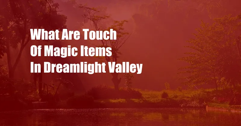 What Are Touch Of Magic Items In Dreamlight Valley