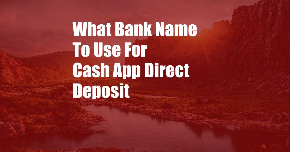 What Bank Name To Use For Cash App Direct Deposit