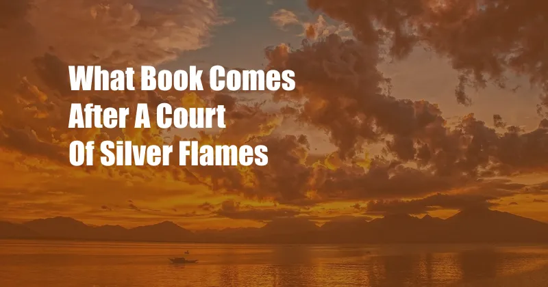 What Book Comes After A Court Of Silver Flames