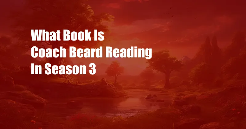 What Book Is Coach Beard Reading In Season 3