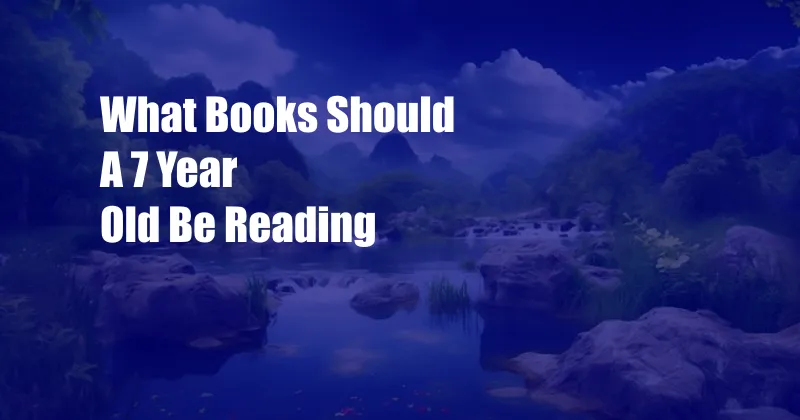 What Books Should A 7 Year Old Be Reading