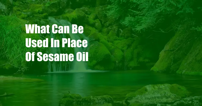 What Can Be Used In Place Of Sesame Oil