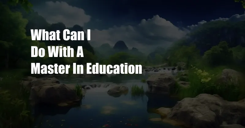 What Can I Do With A Master In Education