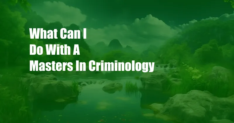 What Can I Do With A Masters In Criminology
