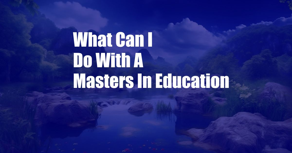 What Can I Do With A Masters In Education