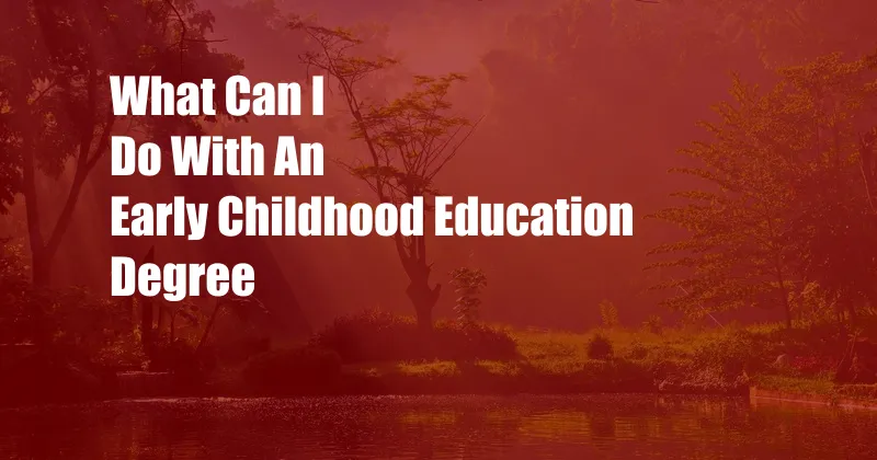 What Can I Do With An Early Childhood Education Degree