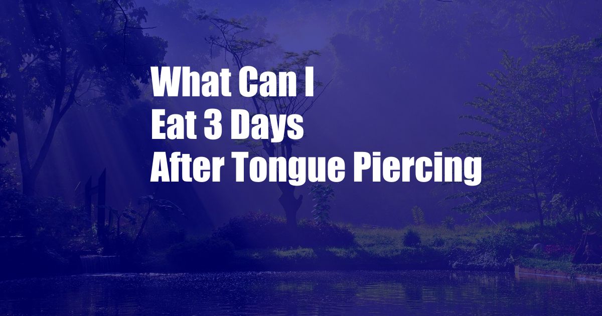 What Can I Eat 3 Days After Tongue Piercing