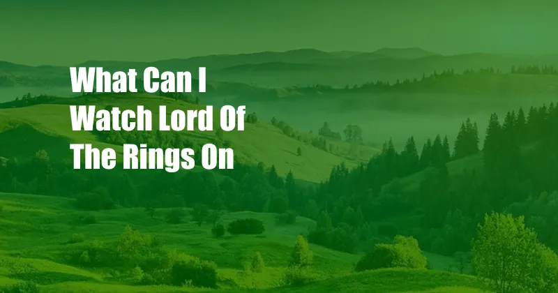 What Can I Watch Lord Of The Rings On