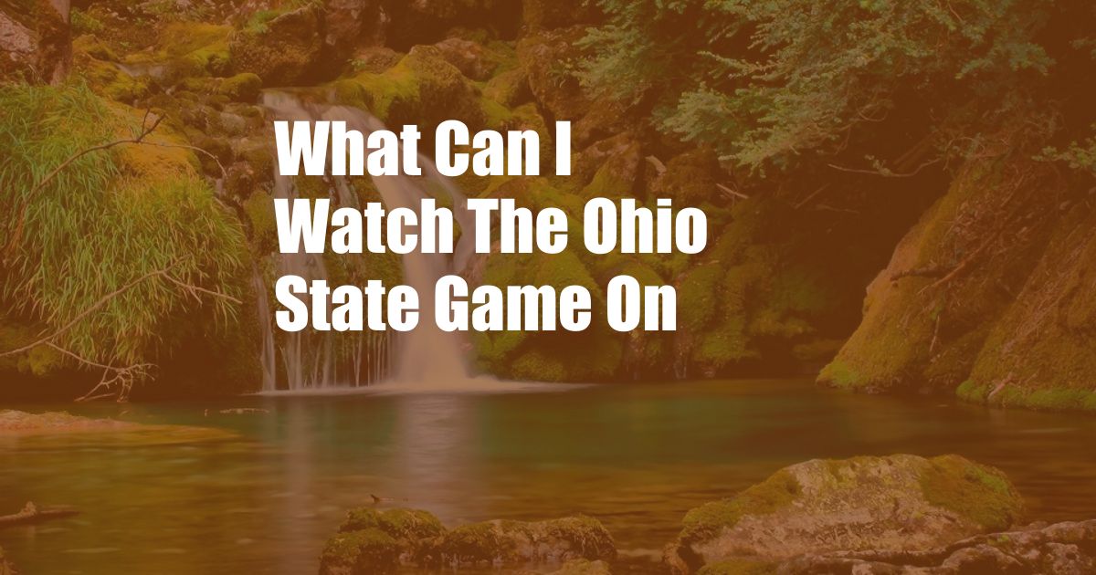 What Can I Watch The Ohio State Game On