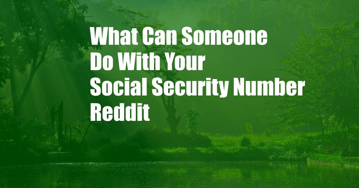 What Can Someone Do With Your Social Security Number Reddit