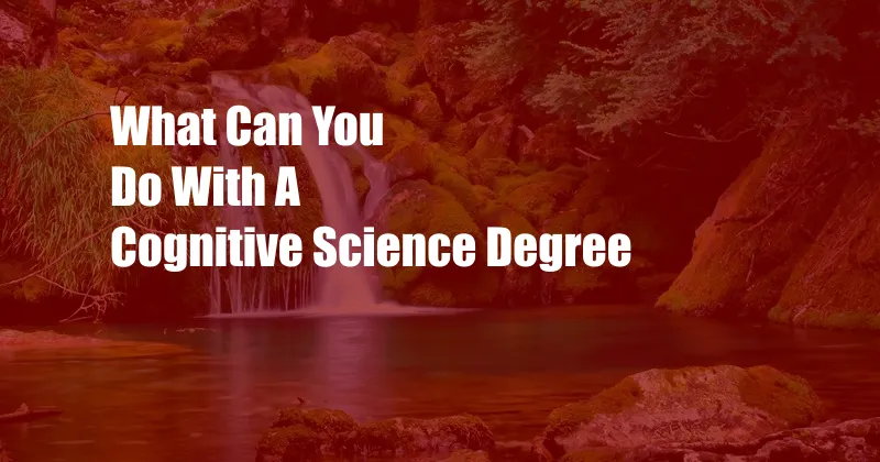 What Can You Do With A Cognitive Science Degree